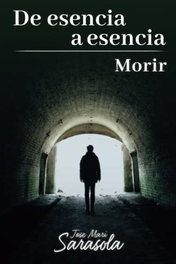 JOSE MARI SARASOLA, De Esencia A Esencia: Morir - JOSE MARI SARASOLA