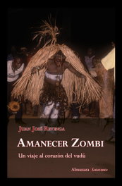 ALMUZARA EDITORIAL, Amanecer zombi: Viaje al corazón del vudú, Juan José Revenga Montejo