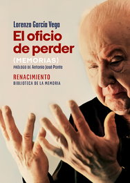 El oficio de perder. Memorias, Lorenzo García Vega - RENACIMIENTO EDITORIAL