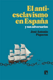 El antiesclavismo en España y sus adversarios, José Antonio Piqueras - CATARATA