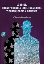 Lobbies, transparencia gubernamental y participación política, Mª Begoña López Portas - DYKINSON