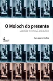 O Moloch do presente Adorno e a crítica a sociologia, Caio Vasconcellos - ALAMEDA