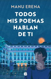 Todos mis poemas hablan de ti, Manu Erena - EDICIONES B