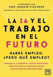 La IA y el trabajo en el futuro, José Joaquín Flechoso - Almuzara Editorial