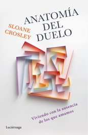 Anatomía del duelo, Sloane Crosley - LUCIERNAGA EDICIONES