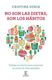No son las dietas, son los hábitos, Cristina Soria - ESPASA CALPE