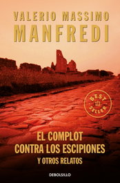 El complot contra los escipiones y otros relatos, Valerio Massimo Manfredi - DEBOLSILLO