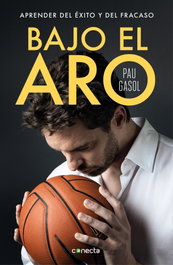 Bajo el aro: Aprender del éxito y del fracaso, Pau Gasol - CONECTA
