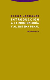 Introducción a la criminología y al sistema penal, Elena Larrauri - TROTTA EDITORIAL