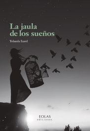 La jaula de los sueños, Yolanda Izard - EOLAS