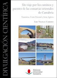Un viaje por los caminos y puentes de las comarcas orientales de Cantabria: Trasmiera, Costa Oriental y Asón-Agüera, Luis Villegas Cabredo - UNIVERSIDAD CANTABRIA