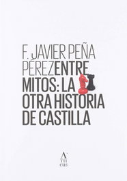 Entre mitos: La otra historia de Castilla, F. Javier Peña Pérez - DIARIO DE ATAPUERCA