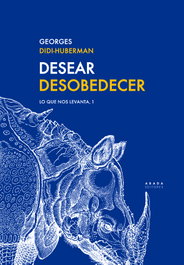 Desear Desobedecer, Georges Didi-Huberman - ABADA EDITORES