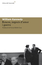Roscoe, negocis d'amor i guerra, William Kennedy - LIBROS DEL ASTEROIDE