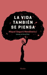 La vida también se piensa, Miquel Seguró Mendlewicz - HERDER