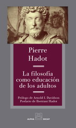 La filosofía como educación de los adultos, Pierre Hadot - ALPHA DECAY