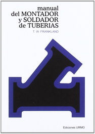 Manual del soldador y montador de tuberias, T. Frankland - URMO