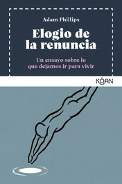 Elogio de la renuncia, Adam Phillips - KOAN