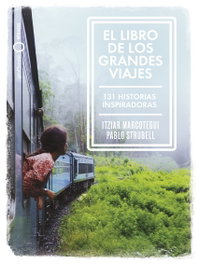 GEOPLANETA, El libro de los grandes viajes, Pablo Strubell / Itziar Marcotegui - GEOPLANETA
