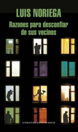 Razones para desconfiar de sus vecinos, Luis Noriega - RANDOM HOUSE