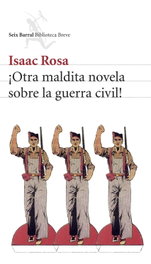 ¡Otra maldita novela sobre la guerra civil!, Isaac Rosa - SEIX BARRAL EDICIONES