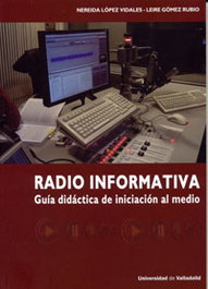 Radio Informativa. Guía Didáctica De Iniciación Al Medio, Nereida Lopez Vidales, Leire Gomez Rubio - UNIV.VALLADOLID