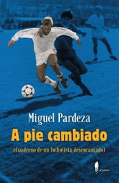 A pie cambiado. Cuaderno de un futbolista desencantado, Miguel Pardeza Pichardo - EL PASEO