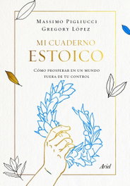 Mi cuaderno estoico, Massimo Pigliucci; Gregory López - ARIEL