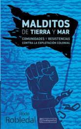 Malditos de tierra y mar: Comunidades y resistencias contra, Rodri Robledal - Txalaparta