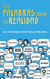 TUS PALABRAS CREAN TU REALIDAD, José Santos Nalda, Natalia Nalda Gimeno, Pablo Nalda Gimeno - KOLIMA