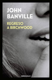 Regreso a Birchwood, John Banville - DEBOLSILLO