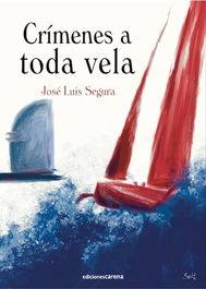 Crímenes a toda vela, José Luis Segura - CARENA