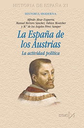 España de los Austrias: La actividad política, Alvar Ezquerra - Akal