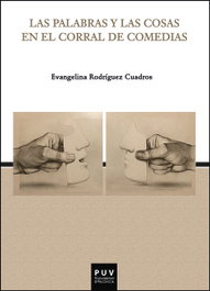 Las palabras y las cosas en el corral de comedias, Evangelina Rodríguez Cuadros - PUV.(PUB.UNIVERSITAT VALENCIA)