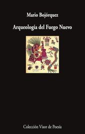 VISOR EDITORIAL, Arqueología del Fuego Nuevo, Mario Bojórquez - VISOR EDITORIAL