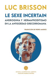 LE SEXE INCERTAIN. ANDROGINIA Y HERMAFRODITISMO EN LA ANTIGÜEDAD GRECORROMANA, Luc Brisson - CUADERNOS DEL LABERINTO