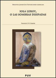 Iola Leroy o las sombras disipadas, Frances Harper - UNIVERSITAT VALENCIA