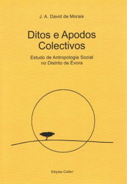 EDIÇOES COLIBRI, DITOS E APODOS COLECTIVOS: ESTUDO DE ANTROPOLOGIA SOCIAL NO DISTRITO DE ÉVORA, A. David de Morais, J. - EDIÇOES COLIBRI
