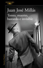Tonto, muerto, bastardo e invisible, Juan José Millás - ALFAGUARA