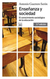 ENSEÑANZA Y SOCIEDAD, ANTONIO GUERRERO SERÓN - SIGLO XXI EDITORES