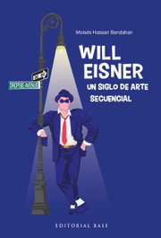 Will Eisner. Un siglo de arte secuencial, Moisés Hassan Bendahan - BASE