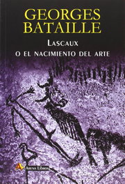 Lascaux o El nacimiento del arte, Georges Bataille - ARENA LIBROS EDITORIAL