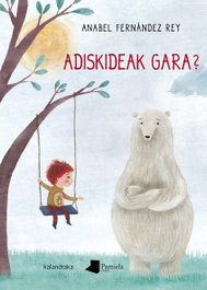 ADISKIDEAK GARA?, Anabel Fernández Rey - KALANDRAKA/PAMIELA