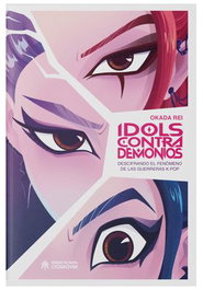 Ediciones Heroes De Papel Sl - Idols contra demonios. Descifrando el fenómeno de las guerreras K-pop