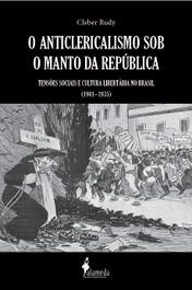O Anticlericalismo sob o manto da República, Cleber Rudy - ALAMEDA