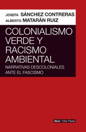 Colonialismo verde y racismo ambiental, Sánchez Contreras, Josefa Matarán Ruiz, Alberto - AKAL