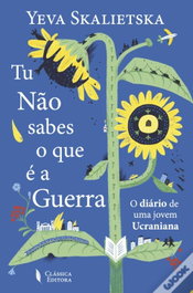 Tu não sabes o que é a guerra, Yeva Skalietska - CLASSICA EDITORA
