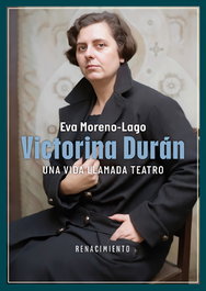 Victorina Durán, una vida llamada teatro, Eva Moreno Lago - RENACIMIENTO EDITORIAL
