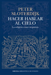 Hacer hablar al cielo, Peter Sloterdijk - SIRUELA