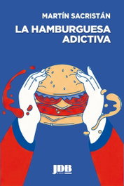 La hamburguesa adictiva, Martín Sacristán - JOT DOWN BOOKS
